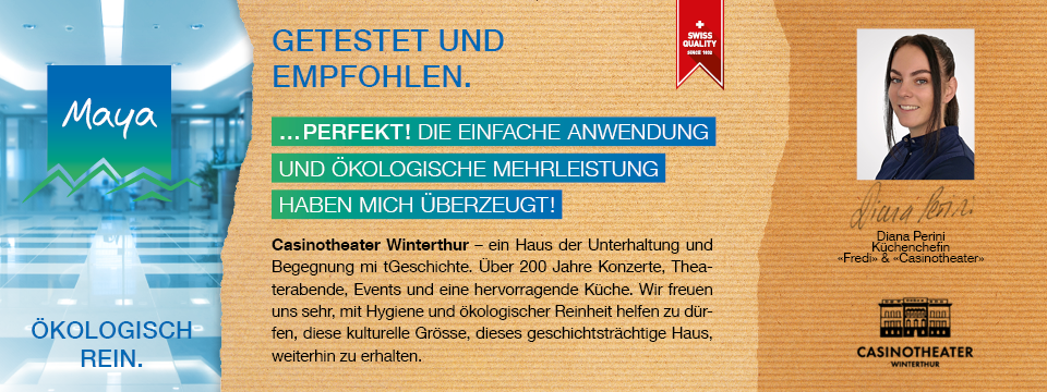 Diana Perini Küchenchefin Casinotheater Winterthur – ein Haus der Unterhaltung und Begegnung mit Geschichte. Über 200 Jahre Konzerte, Theaterabende, Events und eine hervorragende Küche. Wir freuen uns sehr mit Hygiene und ökologischer Reinheit helfen zu dürfen, diese kulturelle Grösse, dieses geschichtsträchtige Haus weiterhin zu erhalten.