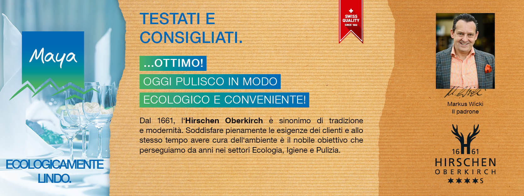 Markus Wicki Padrone Dal 1661, l‘Hirschen Oberkirch è sinonimo di tradizione e modernità. Soddisfare pienamente le esigenze dei clienti e allo stesso tempo avere cura dell‘ambiente è il nobile obiettivo che perseguiamo da anni nei settori Ecologia, Igiene e Pulizia.