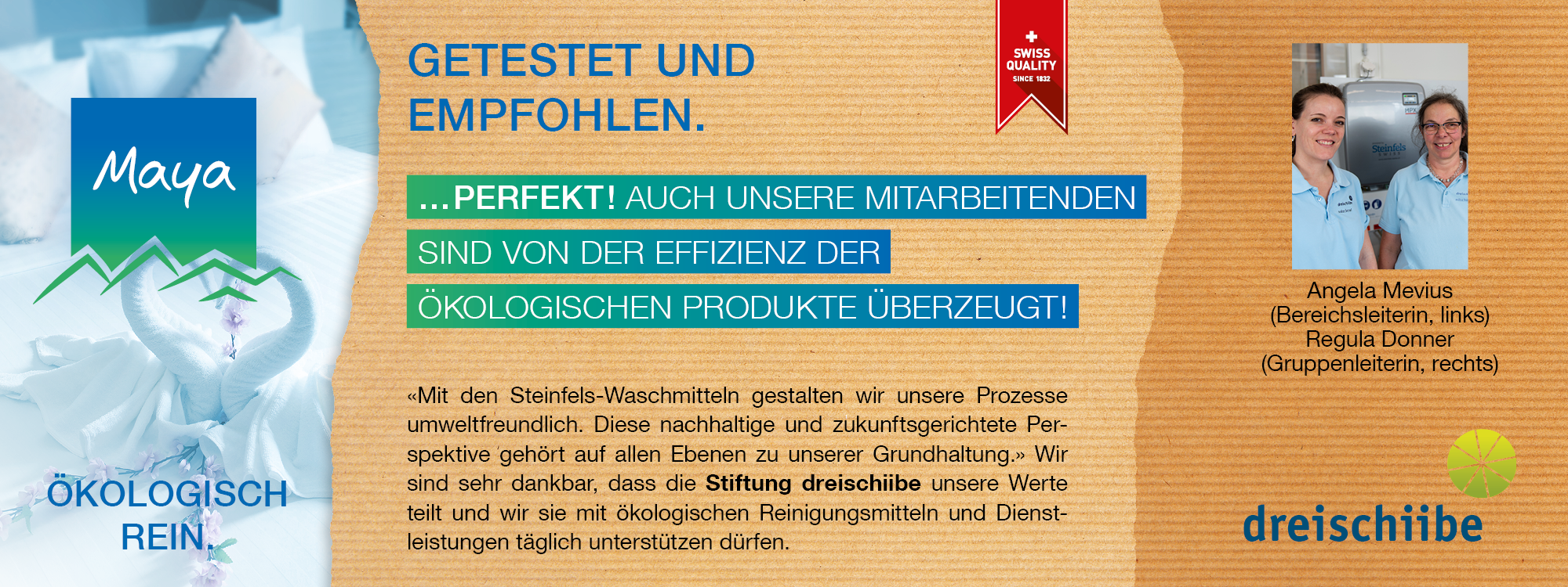 Angela Mevius (Bereichsleiterin, links) Regula Donner (Gruppenleiterin, rechts)   «Mit den Steinfels-Waschmitteln gestalten wir unsere Prozesse umweltfreundlich. Diese nachhaltige und zukunftsgerichtete Perspektive gehört auf allen Ebenen zu unserer Grundhaltung.» Wir sind sehr dankbar, dass die Stiftung dreischiibe unsere Werte teilt und wir sie mit ökologischen Reinigungsmitteln und Dienstleistungen täglich unterstützen dürfen.