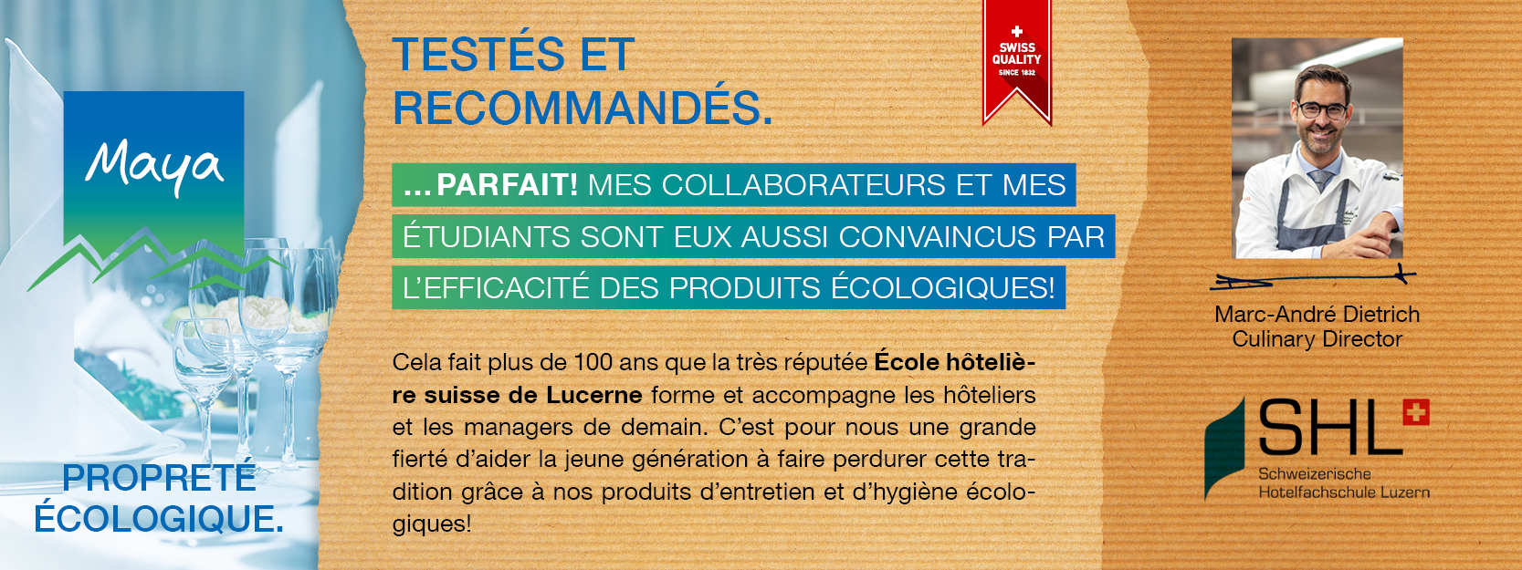 Marc-André Dietrich Culinary Director Cela fait plus de 100 ans que la très réputée École hôtelière suisse de Lucerne forme et accompagne les hôteliers et les managers de demain. C’est pour nous une grande fierté d’aider la jeune génération à faire perdurer cette tradition grâce à nos produits d’entretien et d’hygiène écologiques!