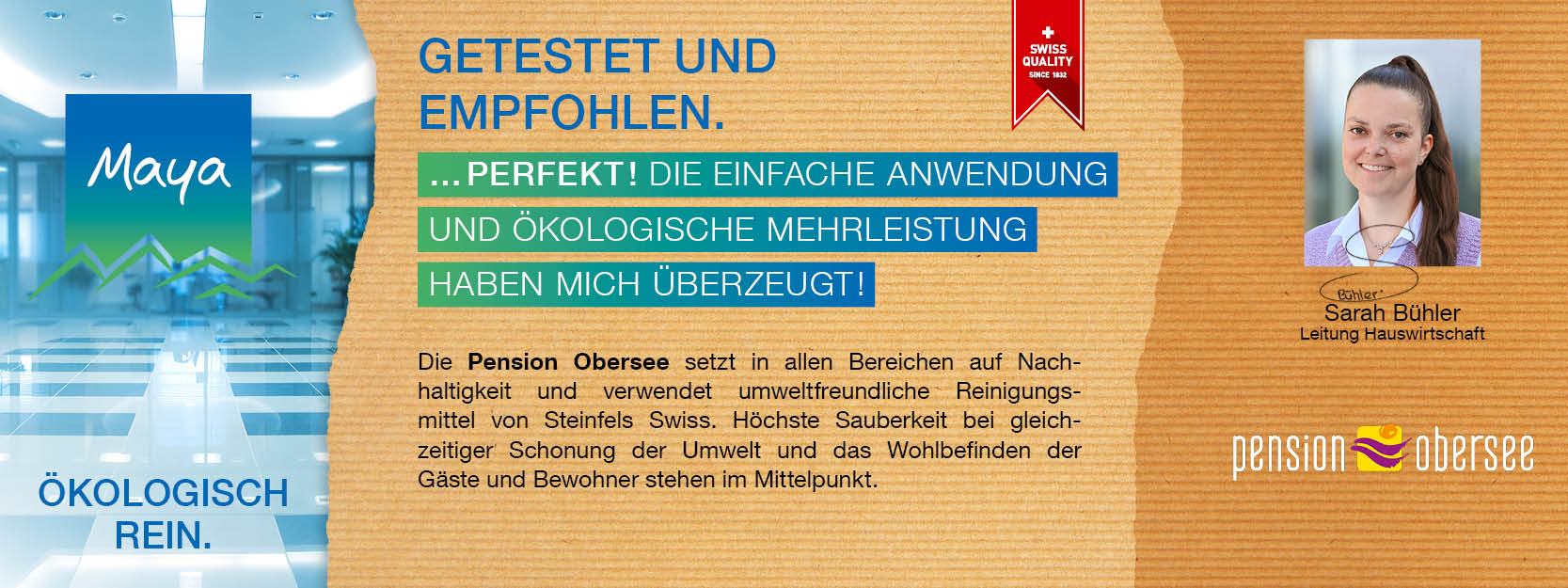 Sarah Bühler Pension Obersee / Leitung Hauswirtschaft Die Pension Obersee setzt in allen Bereichen auf Nachhaltigkeit und verwendet umweltfreundliche Reinigungsmittel von Steinfels Swiss. Höchste Sauberkeit bei gleichzeitiger Schonung der Umwelt und das Wohlbefinden der Gäste und Bewohner stehen im Mittelpunkt.