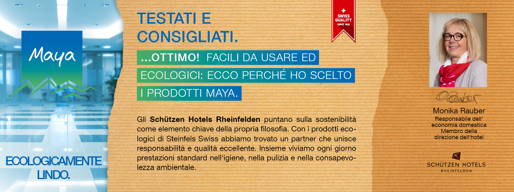 Monika Rauber Responsabile dell‘ economia domestica, Membro della  direzione dell‘hotel Gli Schützen Hotels Rheinfelden puntano sulla sostenibilità come elemento chiave della propria filosofia. Con i prodotti ecologici di Steinfels Swiss abbiamo trovato un partner che unisce responsabilità e qualità eccellente. Insieme viviamo ogni giorno prestazioni standard nell‘igiene, nella pulizia e nella consapevolezza ambientale.