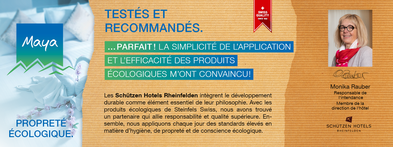 Monika Rauber Monika Rauber Responsable de l‘intendance, Membre de la direction de l‘hôtel Les Schützen Hotels Rheinfelden intègrent le développement durable comme élément essentiel de leur philosophie. Avec les produits écologiques de Steinfels Swiss, nous avons trouvé un partenaire qui allie responsabilité et qualité supérieure. Ensemble, nous appliquons chaque jour des standards élevés en matière d’hygiène, de propreté et de conscience écologique.