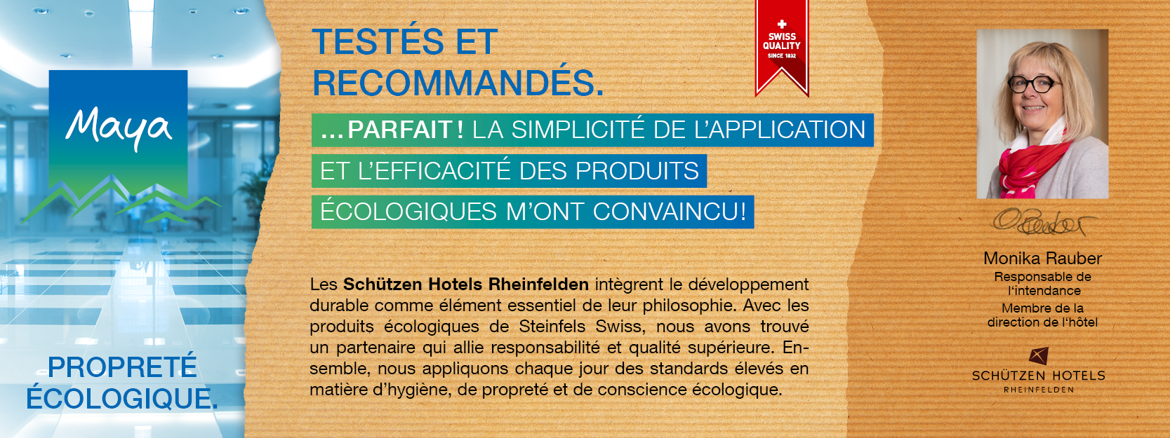 Monika Rauber Responsable de l‘intendance, Membre de la direction de l‘hôtel Les Schützen Hotels Rheinfelden intègrent le développement durable comme élément essentiel de leur philosophie. Avec les produits écologiques de Steinfels Swiss, nous avons trouvé un partenaire qui allie responsabilité et qualité supérieure. Ensemble, nous appliquons chaque jour des standards élevés en matière d’hygiène, de propreté et de conscience écologique.