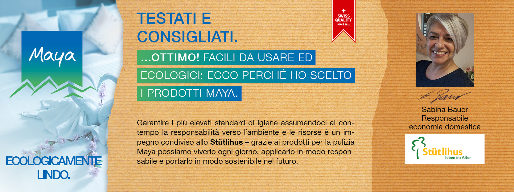 Sabina Bauer Responsabile  economia domestica Garantire i più elevati standard di igiene assumendoci al contempo la responsabilità verso l’ambiente e le risorse è un impegno condiviso allo Stütlihus – grazie ai prodotti per la pulizia Maya possiamo viverlo ogni giorno, applicarlo in modo responsabile e portarlo in modo sostenibile nel futuro.